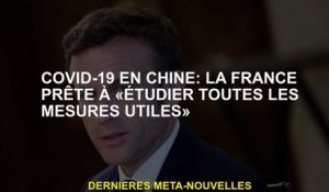 Covid-19 en Chine: la France prête à "étudier toutes les mesures utiles"