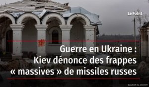 Guerre en Ukraine : Kiev dénonce des frappes « massives » de missiles russes