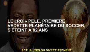 Le "roi" Pelé, la première star planétaire du football, est décédé à 82 ans