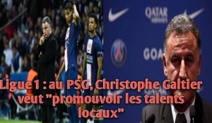 Ligue 1 : au PSG, Christophe Galtier veut "promouvoir les talents locaux"