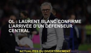 OL: Laurent Blanc confirme l'arrivée d'un défenseur central