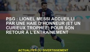 PSG: Lionel Messi accueilli par une haie d'honneur  pour son retour à la formation