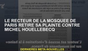 Le recteur de la mosquée Paris retire sa plainte contre Michel Houellebecq
