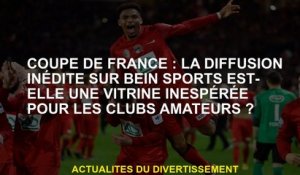 Coupe française: La diffusion sans précédent sur Bein Sporte-t-elle une vitrine inattendue pour les