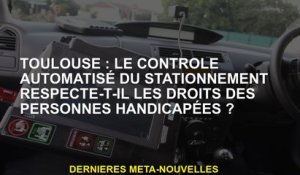 Toulouse: Le contrôle automatisé du stationnement respecte-t-il les droits des personnes handicapées