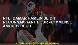 NFL: Damar Hamlin dit qu'il est reconnaissant pour "l'immense amour" reçue