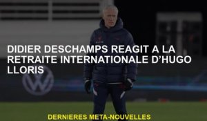 Didier Deschamps réagit à la retraite internationale d'Hugo Lloris