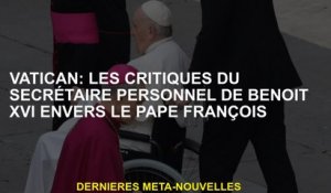 Vatican: Les critiques du secrétaire personnel de Benoit XVI au pape François