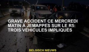 Accident grave ce mercredi matin à Jemappes sur le R5: trois véhicules impliqués
