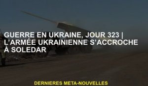 Guerre en Ukraine, Jour 323L'armée ukrainienne s'accroche à Soledar