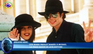 Lisa Marie Presley mariée à Michael  la vraie raison de leur rupture