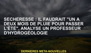 Drouillet: il faudrait "un à deux mois de pluie pour passer l'été", analyse un professeur d'hydrogéo
