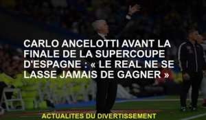Carlo Ancelotti avant la finale de la Super Cup espagnole: "Real Never Tire de gagner"