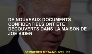 De nouveaux documents confidentiels ont été découverts dans la maison de Joe Biden