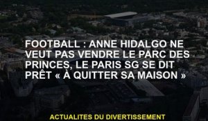 Football: Anne Hidalgo ne veut pas vendre le Parc des Princes, Paris SG dit qu'il est prêt à "quitte