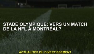 Stadium olympique: vers un match de la NFL à Montréal?