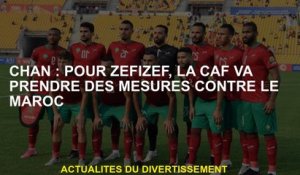 Chan: Pour Zefizef, les CAF prendront des mesures contre le Maroc