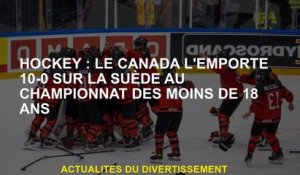 Hockey: Le Canada remporte 10-0 sur la Suède dans le championnat des moins de 18 ans