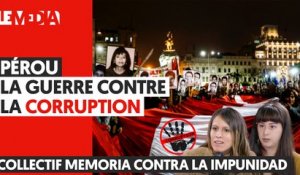 PEROU : LA GUERRE CONTRE LA CORRUPTION