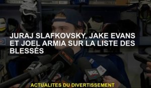 Juraj Slafkovsky, Jake Evans et Joel Armia sur la liste des blessés