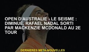 Australian Open - The Earthquake: Diminued, Rafael Nadal sorti par Mackenzie McDonald au 2e tour