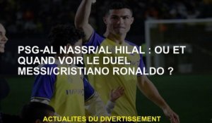 PSG-AL NASSR / AL HILAL: Où et quand voir le duel Messi / Cristiano Ronaldo?