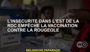 L'insécurité dans l'est de la RDC empêche la vaccination contre la rougeole