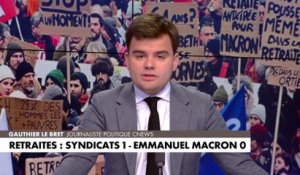 L'édito de Gauthier Le Bret : «Retraites, Syndicats 1 - Emmanuel Macron 0»