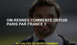 Om-Rennes a commenté Paris par la France 3