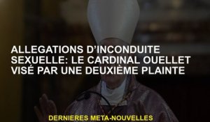 Allégations d'inconduite sexuelle: le cardinal Ouellet ciblé par une deuxième plainte