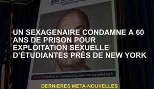Un homme de soixante ans condamné à 60 ans de prison pour exploitation sexuelle étudiante près de Ne