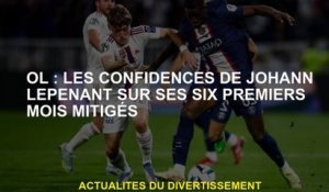 OL: Les secrets de Johann Lepérant dans ses six premiers mois mélangés