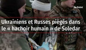 Ukrainiens et Russes piégés dans le « hachoir humain » de Soledar
