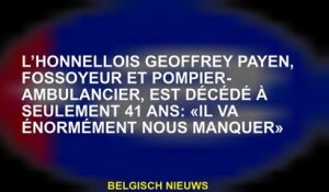 Le Honnelois Geoffrey Payen, Gravdignger et Firefighter-Abulancier, est décédé à seulement 41 ans: "