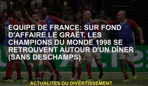 Équipe française: Dans le contexte de l'entreprise Graët, les champions du monde de 1998 se retrouve