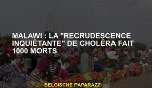 Malawi: la "recrudescence dérangeante" du choléra a fait 1000 morts