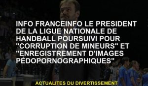 Info Franceinfo Le président de la National Handball League a poursuivi pour "Corruption des mineurs