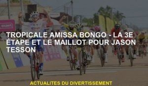 Amissa Bongo tropical - La 3e étape et le maillot de Jason Tesson