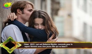 César 2023 : qui est Rebecca Marder, nommée pour le  espoir féminin avec Une jeune fille qui va bien