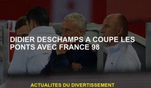 Didier Deschamps a coupé les ponts avec la France 98