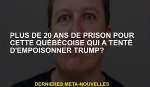 Plus de 20 ans de prison pour ce Québecer qui a tenté d'empoisonner Trump?