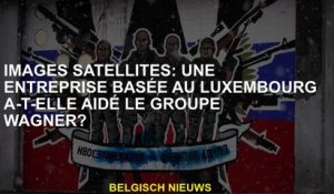 Images satellites: Une entreprise basée au Luxembourg a-t-elle aidé le groupe Wagner?