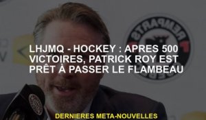 LHJMQ - Hockey: Après 500 victoires, Patrick Roy est prêt à passer le flambeau
