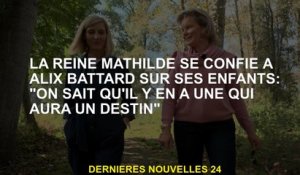 La reine Mathilde confie à Alix Battard sur ses enfants: "Nous savons qu'il y en a un qui aura un de