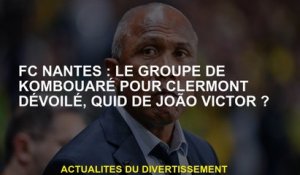 FC Nantes: Le groupe Kombouaré de Clermont dévoilé, quid par João Victor?