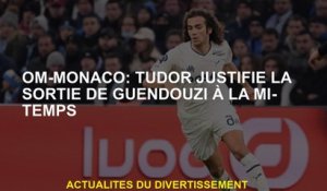 Om-Monaco: Tudor justifie la sortie de Guendouzi à la mi-temps