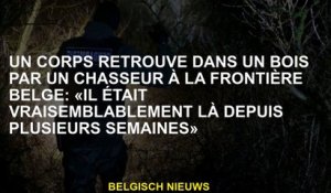 Un corps trouvé dans un bois par un chasseur à la frontière belge: "Il est probablement là depuis pl