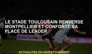 Le stade Toulouse renverse Montpellier et réconforte sa place de leader