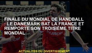 Finale de la Coupe du monde de handball: le Danemark bat la France et remporte son troisième titre m