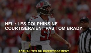 NFL: Les Dolphins ne courraient pas Tom Brady